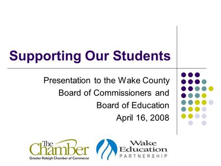 Supporting Our Students Presentation to the Wake County Board of Commissioners and Board of Education April 16, 2008.