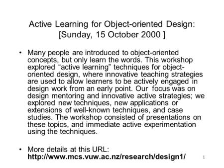 1 Active Learning for Object-oriented Design: [Sunday, 15 October 2000 ] Many people are introduced to object-oriented concepts, but only learn the words.