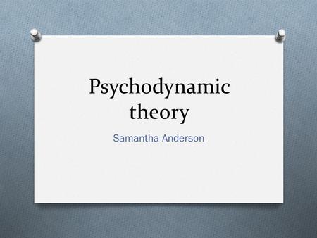 Psychodynamic theory Samantha Anderson. Aspects of Psychotherapy (What is it good for) O Long-Term O Deep-Seated Issues O Personality Reconstruction O.