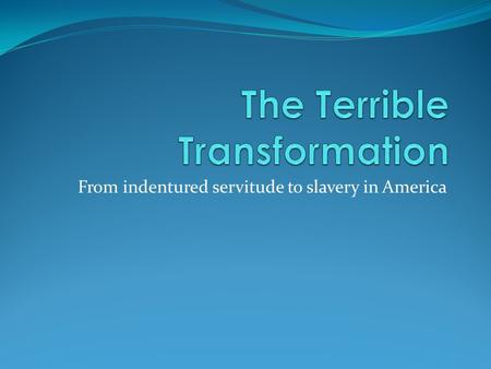 From indentured servitude to slavery in America. Focus Question Why was labor so important in colonial society?