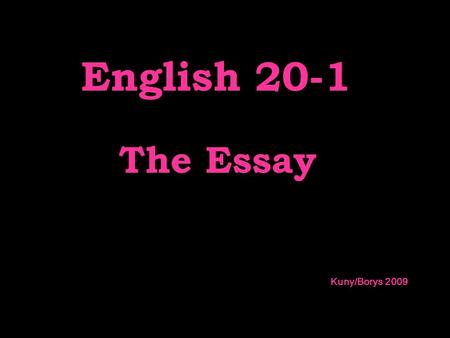 The Essay Kuny/Borys 2009 English 20-1. The Introduction.