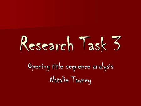 Research Task 3 Opening title sequence analysis Natalie Tawney.