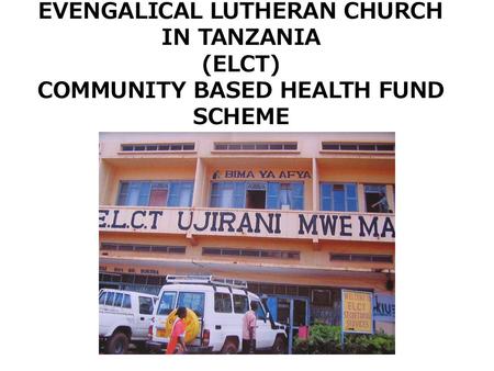 EVENGALICAL LUTHERAN CHURCH IN TANZANIA (ELCT) COMMUNITY BASED HEALTH FUND SCHEME.