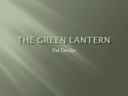 Pat Devlin.  Whoever has The Green Lantern or the Ring has the power.  The Green Lantern has been found in multiple ways  Including Aliens and Railroad.