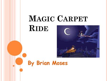 M AGIC C ARPET R IDE By Brian Moses. Let’s pretend our rug by the fire is a magic carpet ride. We can fly up into the sky, we can soar, we can skim, we.