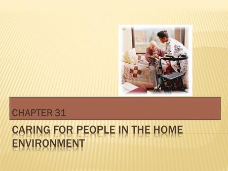 CHAPTER 31.  Rules for payment are different for home  Medicaid and Medicare could be used  Depends on situation Skilled Home Care Long-term Home Care.