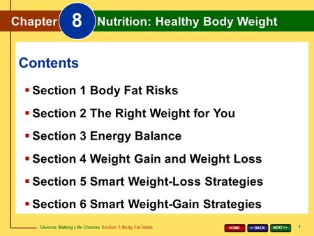 Glencoe Making Life Choices Section 1 Body Fat Risks Chapter 8 Nutrition: Healthy Body Weight 1 > HOME Chapter Nutrition: Healthy Body Weight.