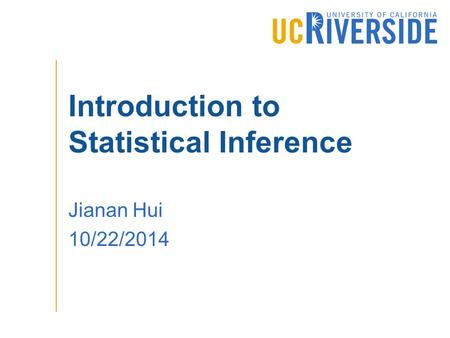 Introduction to Statistical Inference Jianan Hui 10/22/2014.