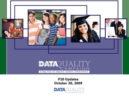 P20 Updates October 20, 2009. P20 Updates 1.Early Childhood 2.Postsecondary 3.Workforce 4.Common Data Standards 12/5/20152.