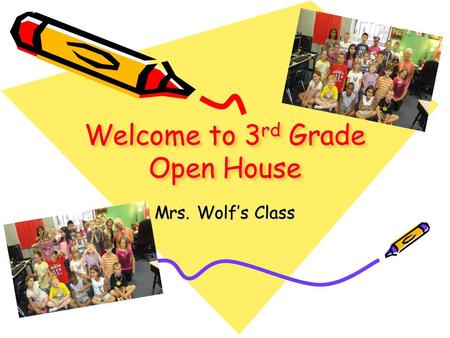 Welcome to 3 rd Grade Open House Mrs. Wolf’s Class.