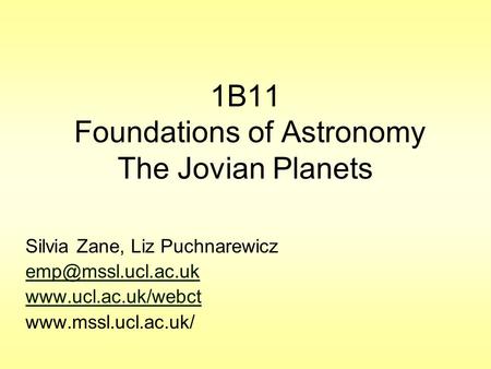 1B11 Foundations of Astronomy The Jovian Planets Silvia Zane, Liz Puchnarewicz