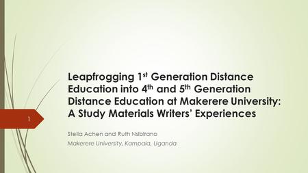 Leapfrogging 1 st Generation Distance Education into 4 th and 5 th Generation Distance Education at Makerere University: A Study Materials Writers’ Experiences.