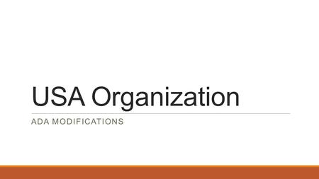 USA Organization ADA MODIFICATIONS. Accommodating the Hearing Impaired  Require different accommodations based on experience  Sign Language Interpreters.