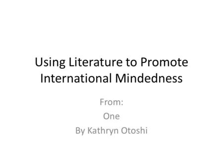 Using Literature to Promote International Mindedness From: One By Kathryn Otoshi.