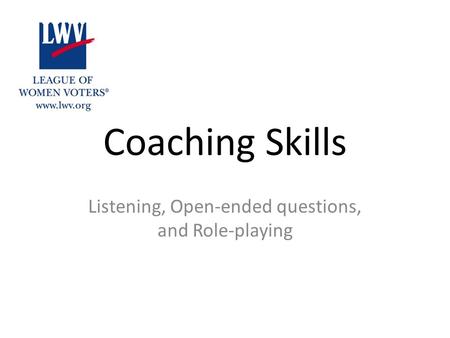 Coaching Skills Listening, Open-ended questions, and Role-playing.