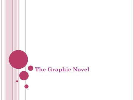 The Graphic Novel. W HAT IS A GRAPHIC NOVEL ? “A graphic novel is simply a description of the format in which comics material is presented. Which is to.