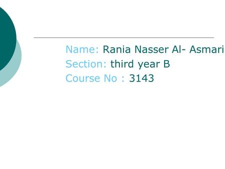 Name: Rania Nasser Al- Asmari Section: third year B Course No : 3143.