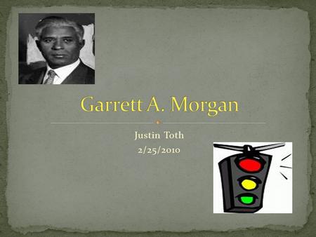 Justin Toth 2/25/2010. Born March 4, 1877 in Paris Kentucky Was the son of former slaves Was the 7 th of 11 children His formal education ended in elementary.