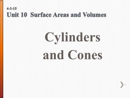 1 Cylinders and Cones. 2 Surface Area (SA) = ph + 2B = 2πrh + 2πr 2 Cylinders are right prisms with circular bases. Therefore, the formulas for prisms.