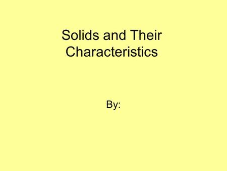 Solids and Their Characteristics By:. Cubes Cones Cylinders Square Pyramids Rectangular PrismsSpheres.