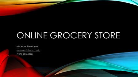 ONLINE GROCERY STORE Miranda Stevenson (910) 495-4978.