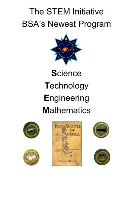 The STEM Initiative BSA’s Newest Program Science Technology Engineering Mathematics.