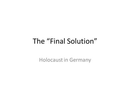 The “Final Solution” Holocaust in Germany. In Germany they first came for the Communists, and I didn't speak up because I wasn't a Communist. Then they.