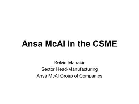 Ansa McAl in the CSME Kelvin Mahabir Sector Head-Manufacturing Ansa McAl Group of Companies.