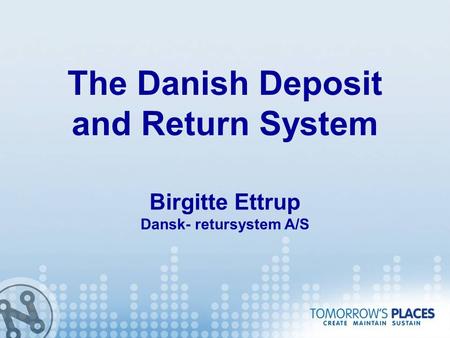 The Danish Deposit and Return System Birgitte Ettrup Dansk- retursystem A/S.