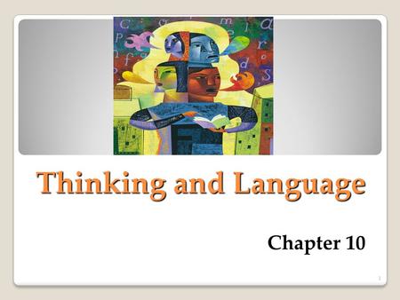 Thinking and Language Chapter 10 1. Thinking Thinking, or cognition, refers to a process that involves knowing, understanding, remembering, and communicating.