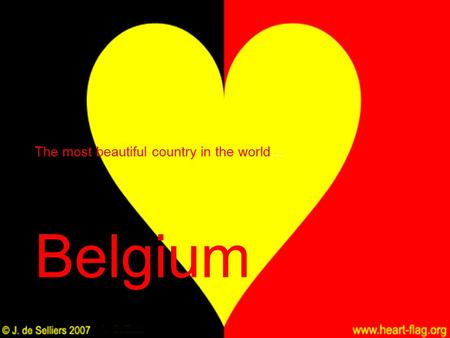 The most beautiful country in the world… Belgium.