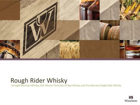 Rough Rider Whisky Straight Bourbon Whisky, Bull Moose Three Barrel Rye Whisky and Pine Barrens Single Malt Whisky.