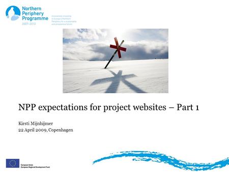 NPP expectations for project websites – Part 1 Kirsti Mijnhijmer 22 April 2009, Copenhagen.