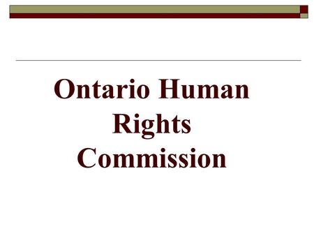 Ontario Human Rights Commission.  The Ontario Human Rights Commission is the agency directly responsible for administering and enforcing the Human Rights.