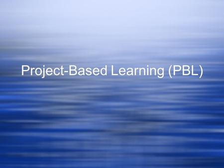 Project-Based Learning (PBL). What is Project-Based Learning?  PBL is curriculum fueled and standards based.  PBL asks a question or poses a problem.