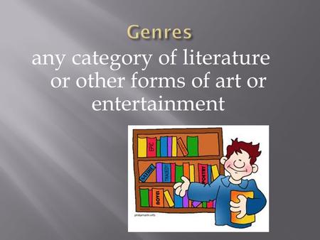 Any category of literature or other forms of art or entertainment.