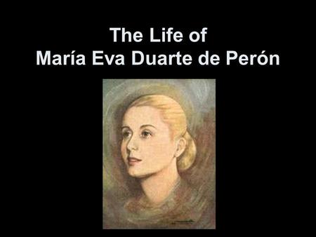 The Life of María Eva Duarte de Perón