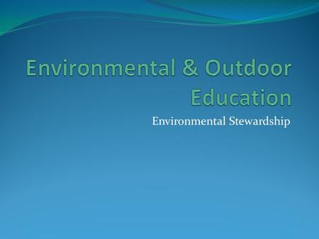 Environmental Stewardship. Outdoor Bingo You can only sign each sheet of paper ONCE. You must be able to prove that you have actually been involved the.