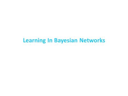 Learning In Bayesian Networks. General Learning Problem Set of random variables X = {X 1, X 2, X 3, X 4, …} Training set D = { X (1), X (2), …, X (N)