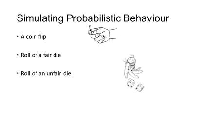 Simulating Probabilistic Behaviour