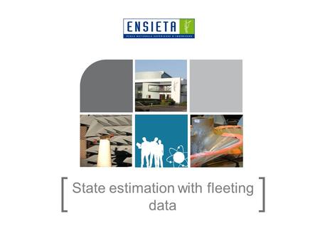 State estimation with fleeting data. 05/12/20152 > Plan 1.Introduction 2.Approach used: fleeting data and tubes 3.Demo 4.Conclusion.