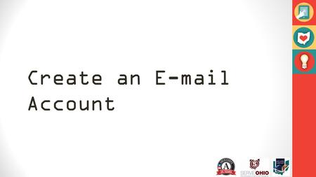 Create an E-mail Account. E-mail: the good, the bad, the ugly Good: communication on your own schedule Bad: Hard to communicate on the go, even with a.