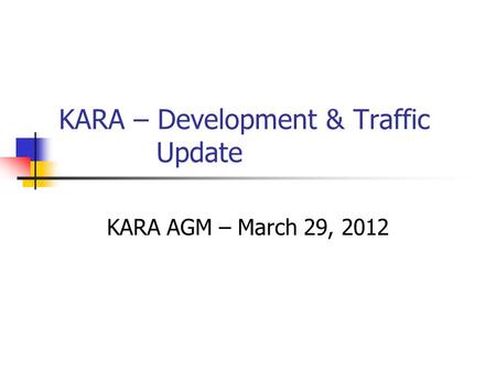 KARA – Development & Traffic Update KARA AGM – March 29, 2012.