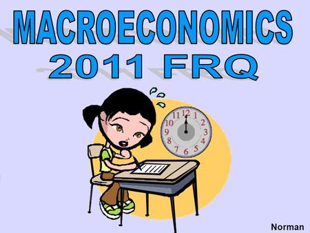 MACROECONOMICS 2011 FRQ Norman.