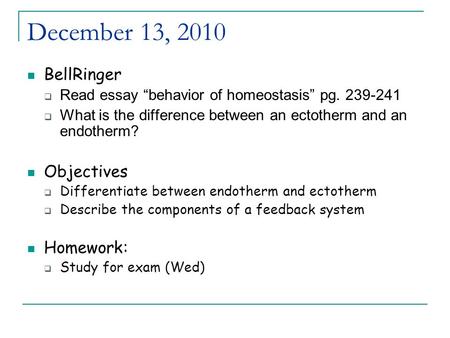 December 13, 2010 BellRinger  Read essay “behavior of homeostasis” pg. 239-241  What is the difference between an ectotherm and an endotherm? Objectives.