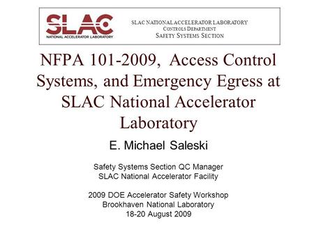 SLAC NATIONAL ACCELERATOR LABORATORY C ONTROLS D EPARTMENT S AFETY S YSTEMS S ECTION NFPA 101-2009, Access Control Systems, and Emergency Egress at SLAC.