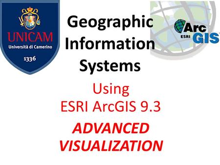 Geographic Information Systems Using ESRI ArcGIS 9.3 ADVANCED VISUALIZATION.