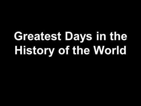 Greatest Days in the History of the World. “And the angels who did not keep their proper domain, but left their own abode, He has reserved in everlasting.