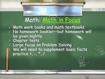 Math: Math in FocusMath in Focus Math: Math in FocusMath in Focus / Math work books and math textbooks / No homework booklet—but homework will be given.