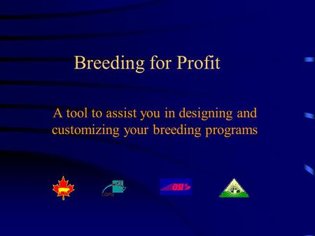 Breeding for Profit A tool to assist you in designing and customizing your breeding programs.